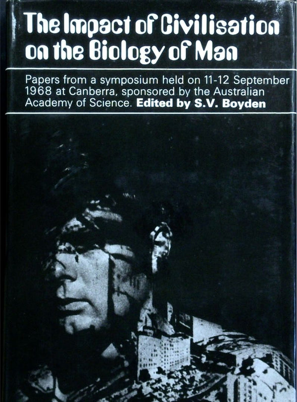 The Impact Of Civilization On The Biology Of Man: Papers From A Symposium Held on 11-12 September 1968 At Canberra, Sponsored By The Australian Academy Of Science