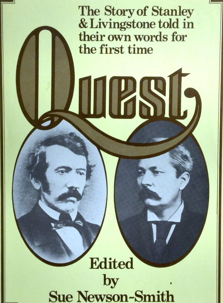 Quest: The Story Of Stanley & Livingstone Told In Their Own Words For The First Time