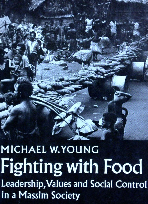 Fighting With Food: Leadership, Values And Social Control in A Massim Society