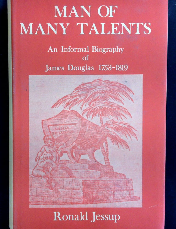 Man Of Many Talents: An Informal Biography Of James Douglas 1753-1819