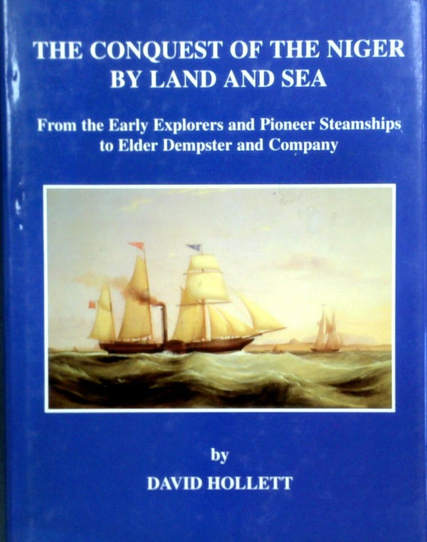 The Conquest Of The Niger By Land And Sea: From The Early Explorers And Pioneer Steamships To Elder Dempster And Company
