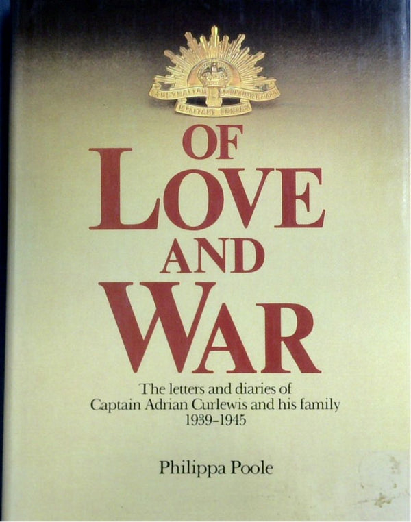 Of Love And War: The Letters And Diaries Of Captain Adrian Curlewis And His Family 1939-1945