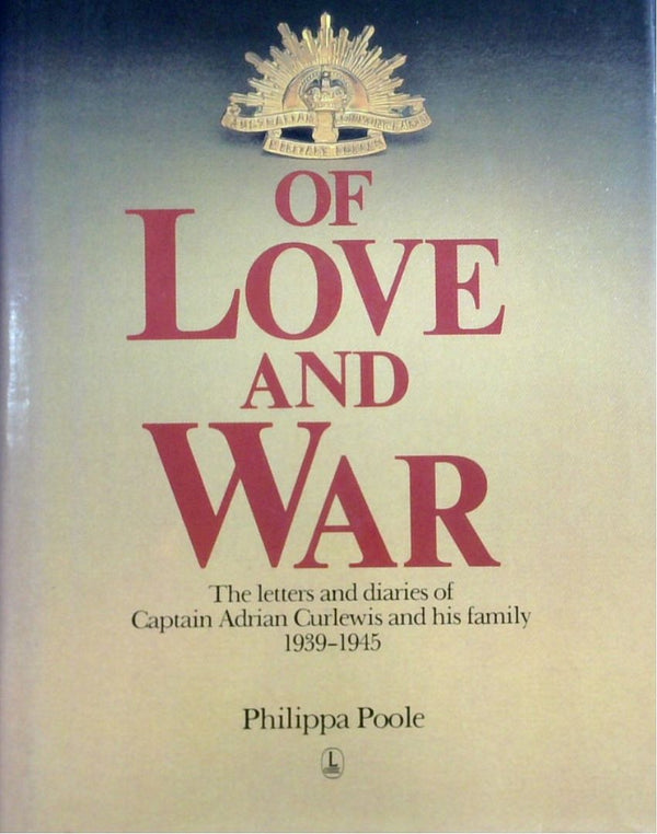 Of Love And War: The Letters And Diaries Of Captain Adrian Curlewis And His Family 1939-1945