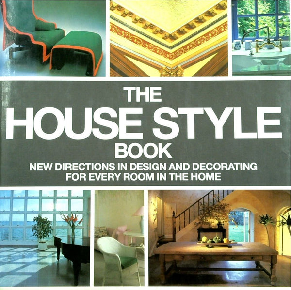 The House Style Book: New Directions In Design And Decorating For Every Room In the Home