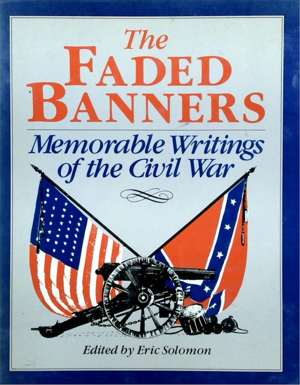 The Faded Banners: Memorable Writings of The Civil War