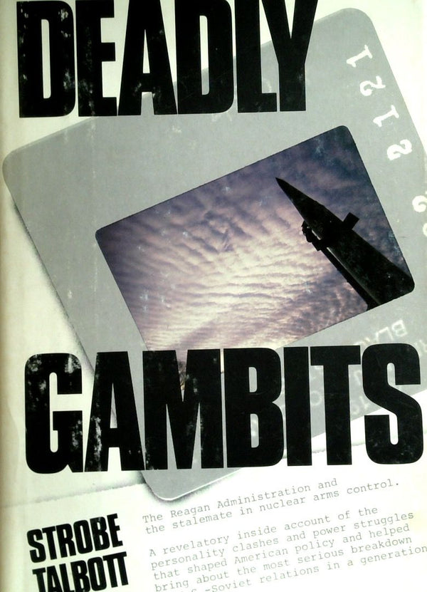 Deadly Gambits: The Reagan Administration And The Stalemate In Nuclear Arms Control