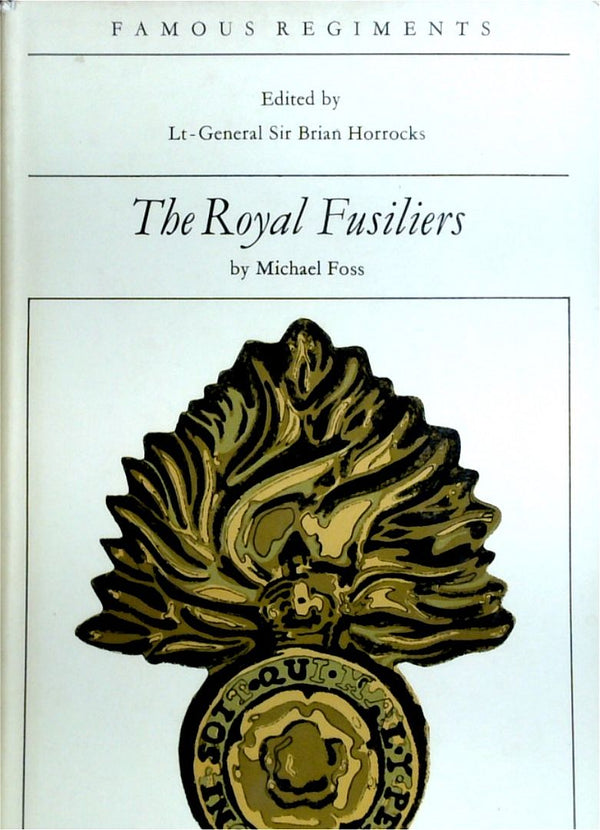 Famous Regiments - The Royal Fusiliers: The 7th Regiment Of Foot