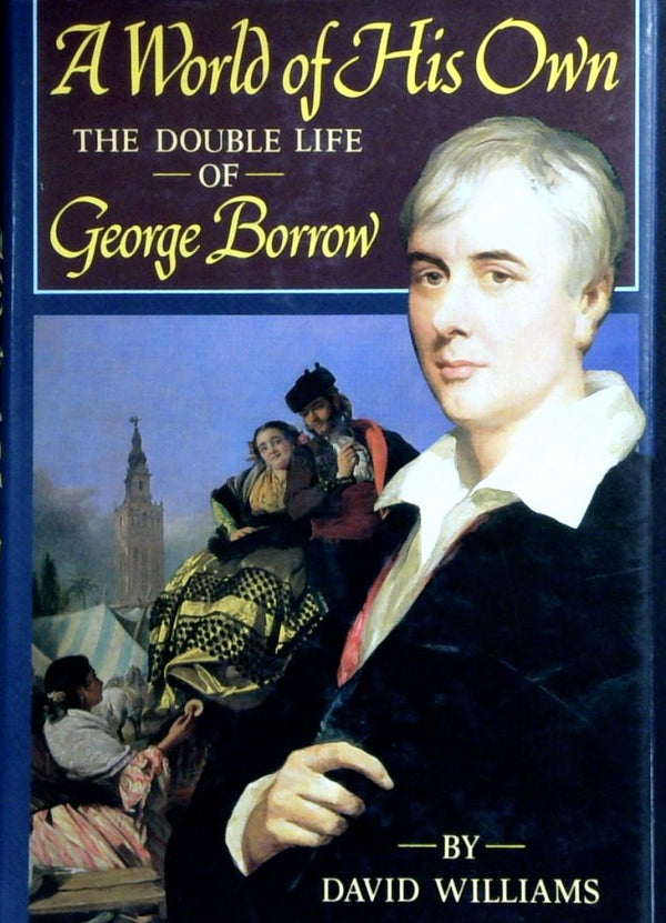 A World Of His Own: the Double Life Of George Borrow