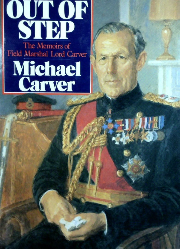 Out Of Step: The Memoirs Of Field Marshal Lord Carver