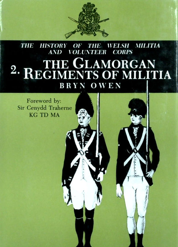 The History Of The Welsh Militia And Volunteer Corps 1757-1908: 2. The Glamorgan Regiments of Militia