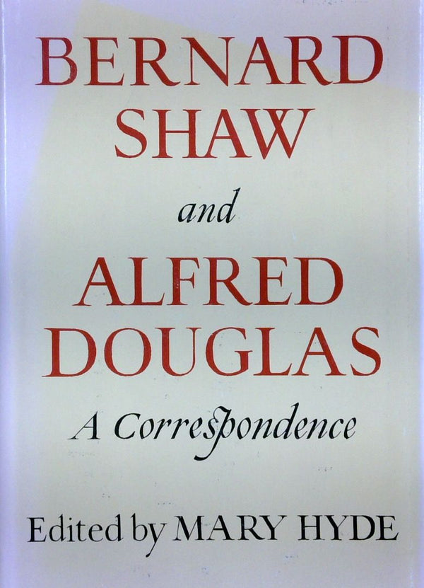 Bernard Shaw And Alfred Douglas: A Correspondence