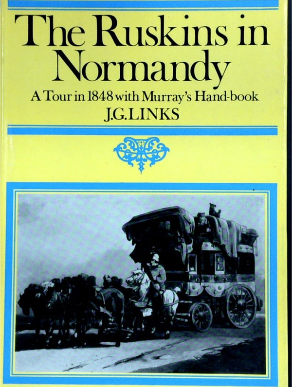 The Ruskins In Normandy: A Tour In 1848 With Murray's Hand-Book