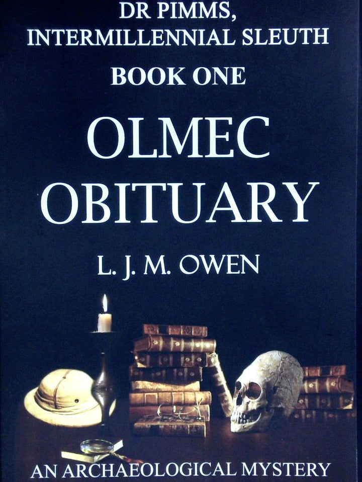 Olmec Obituary: Book one - Dr Pimms, Intermillennial Sleuth. An Archaeological Mystery