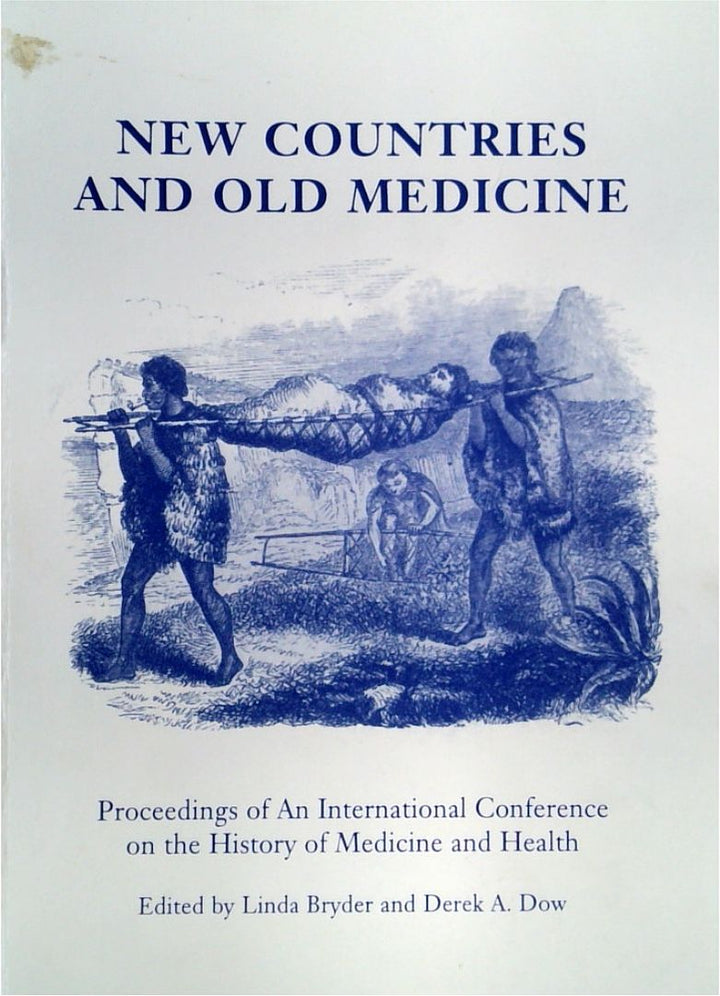 New Countries and Old Medicine: Proceedings of An International Conference on the History of Medicine And Health : Auckland, New Zealand, 1994
