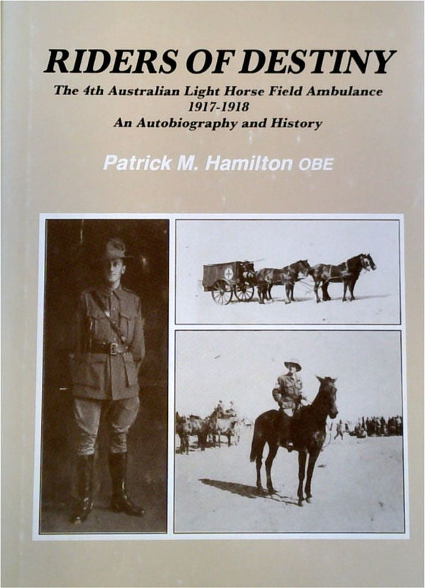 Riders of Destiny: The 4th Australian Light Horse Field Ambulance 1917-1918