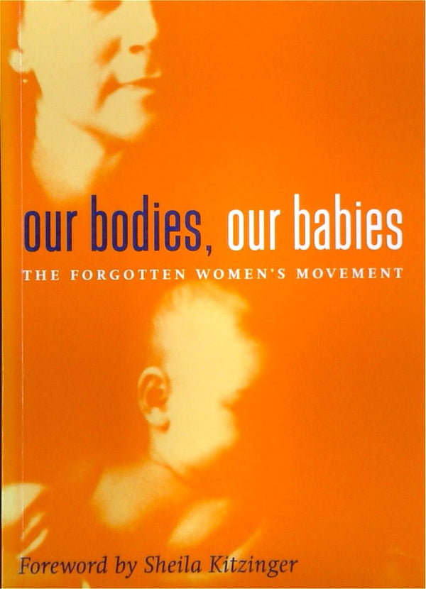 Our Bodies, Our Babies: The Forgotten Women's Movement (SIGNED)