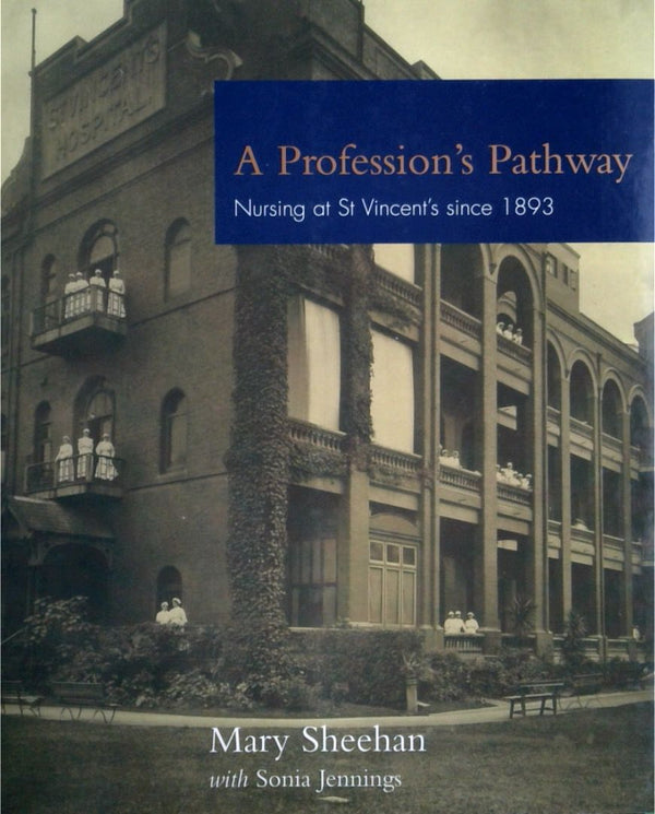 A Profession's Pathway: Nursing at St Vincent since 1893