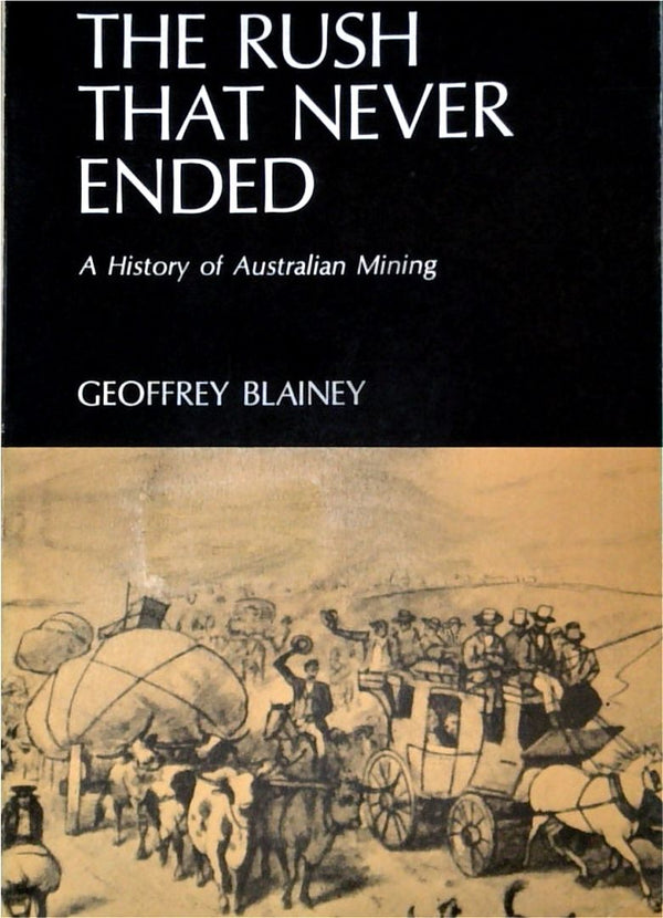 The Rush that never Ended: A History of Australian Mining