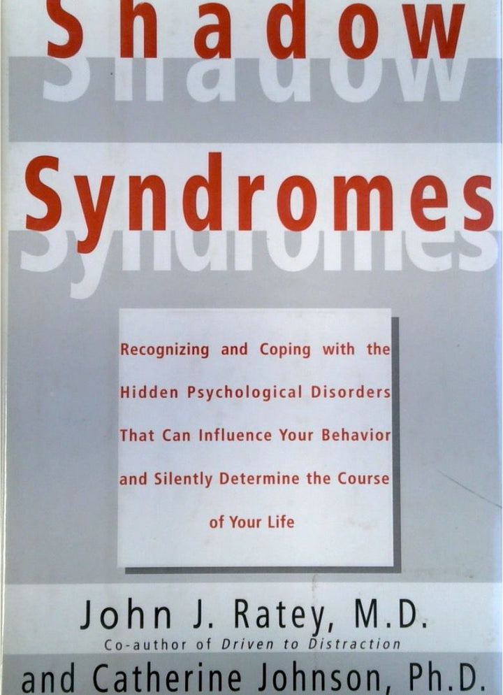 Shadow Syndromes: Recognizing and Coping with the Hidden Psychological Disorders that can Influence your Behavior and Silently Determine the Course of your Life