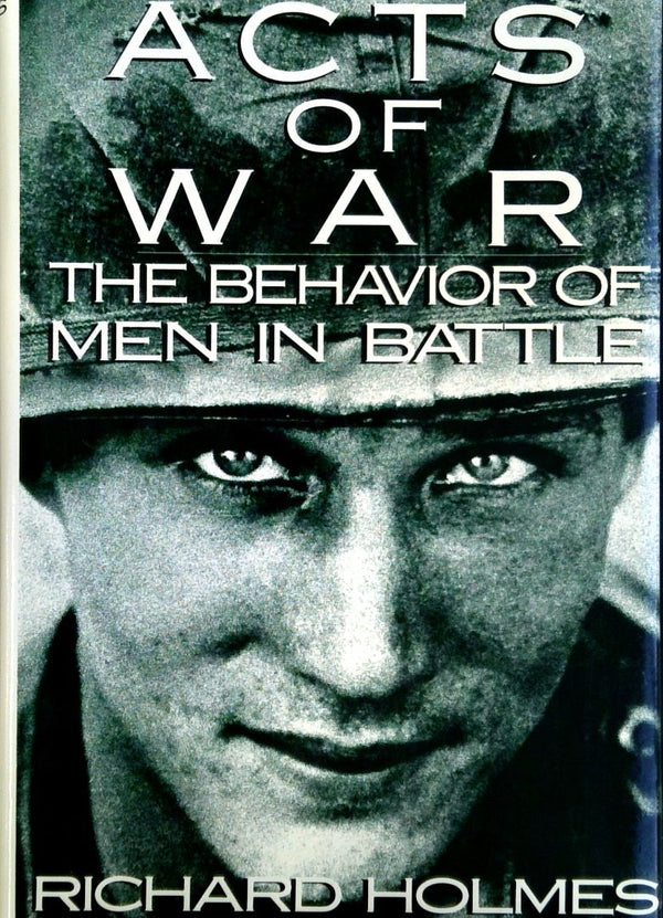 Acts of War: The Behavior of Men in Battle
