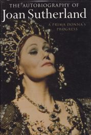 A Prima Donna's Progress: The Autobiography of Joan Sutherland