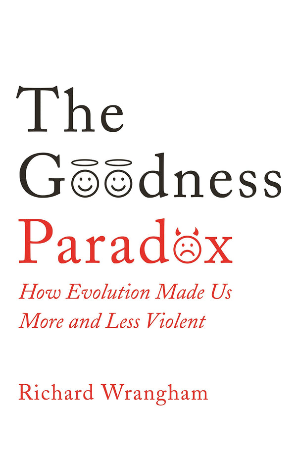 The Goodness Paradox: How Evolution Made Us Both More and Less Violent