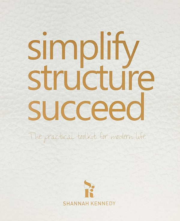 Simplify. Structure. Succeed: Modern Practical Toolkit for Life Strategy