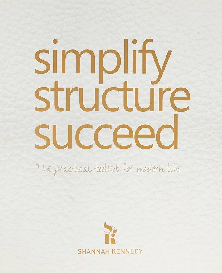 Simplify. Structure. Succeed: Modern Practical Toolkit for Life Strategy