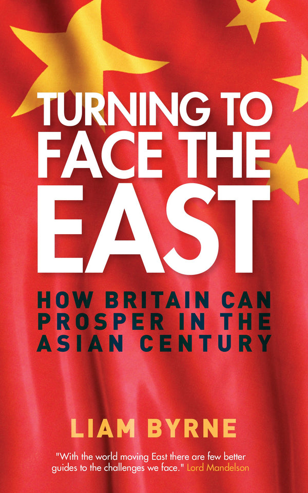 Turning to Face the East: How Britain Can Prosper in the Asian Century