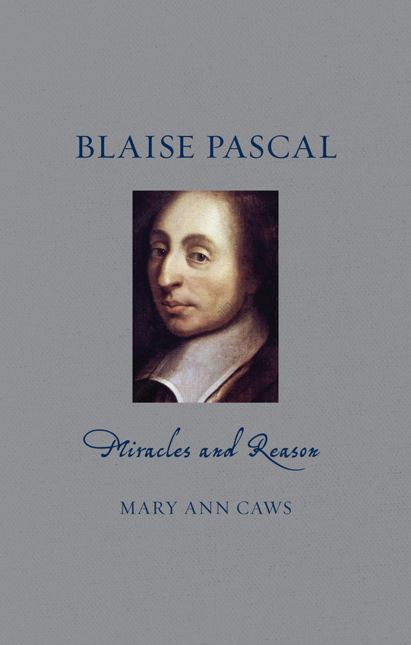 Blaise Pascal Miracles and Reason