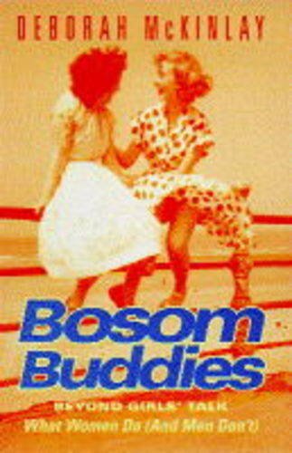 Bosom Buddies: Beyond Girls' Talk - What Women Do (and Men Don't)