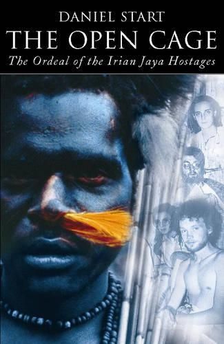 The Open Cage: Ordeal of the Irian Jaya Hostages
