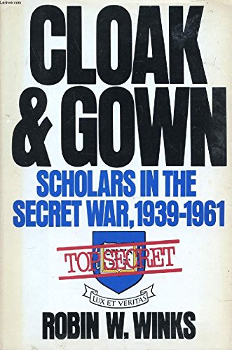 Cloak and Gown: Scholars in America's Secret War