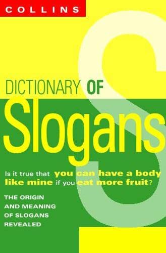 Collins Dictionary Of Slogans: From Dig for Victory to Eat More Fruit
