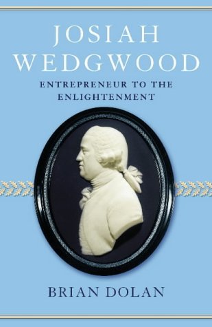 Josiah Wedgwood: Entrepreneur to the Enlightenment