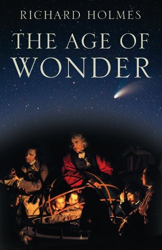 The Age of Wonder: How the Romantic Generation Discovered the Beauty and Terror of Science