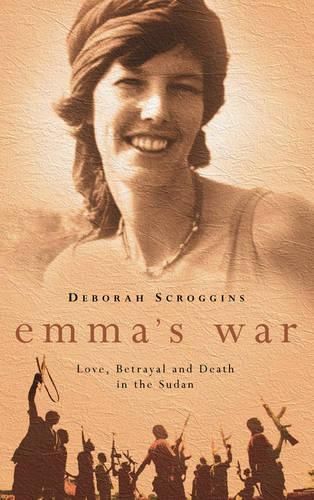 Emma's War: Love, Betrayal and Death in the Sudan