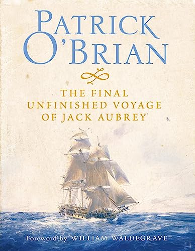 The Final, Unfinished Voyage of Jack Aubrey (Aubrey-Maturin, Book 21)