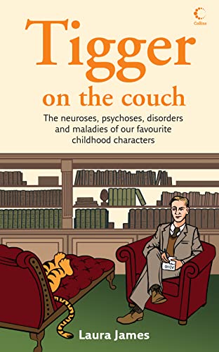 Tigger on the Couch: The Neuroses, Psychoses, Maladies and Disorders of Our Favourite Children's Characters