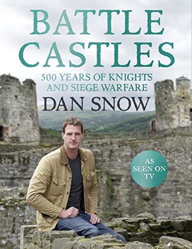 Battle Castles: 500 Years of Knights and Siege Warfare