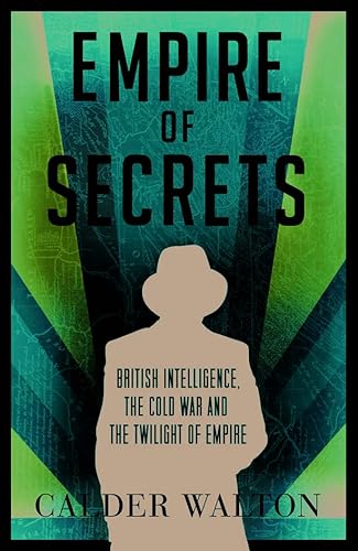 Empire of Secrets: British Intelligence, the Cold War and the Twilight of Empire
