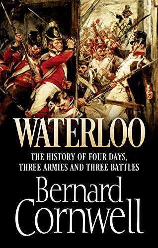 Waterloo: The History of Four Days, Three Armies and Three Battles