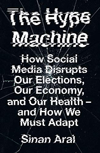 The Hype Machine: How Social Media Disrupts Our Elections, Our Economy and Our Health - and How We Must Adapt