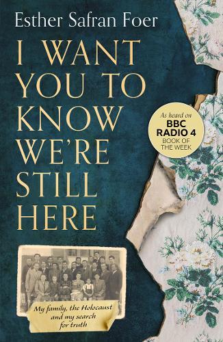I Want You to Know We're Still Here: My family, the Holocaust and my search for truth