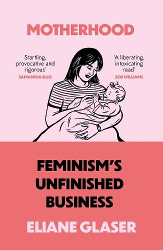 Motherhood: Feminism's unfinished business