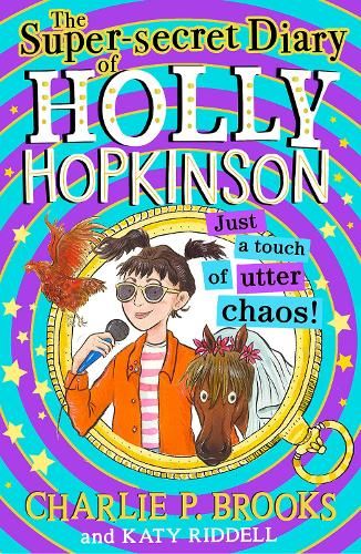 The Super-Secret Diary of Holly Hopkinson: Just a Touch of Utter Chaos (Holly Hopkinson, Book 3)