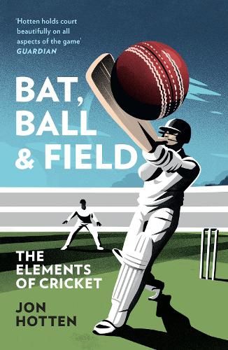 Bat, Ball and Field: The Elements of Cricket