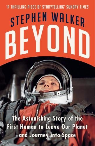 Beyond: The Astonishing Story of the First Human to Leave Our Planet and Journey into Space