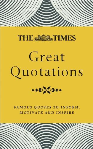 The Times Great Quotations: Famous quotes to inform, motivate and inspire