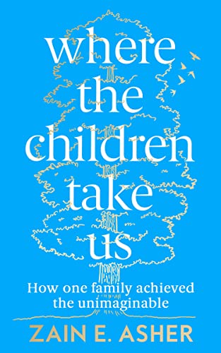 Where the Children Take Us: How One Family Achieved the Unimaginable